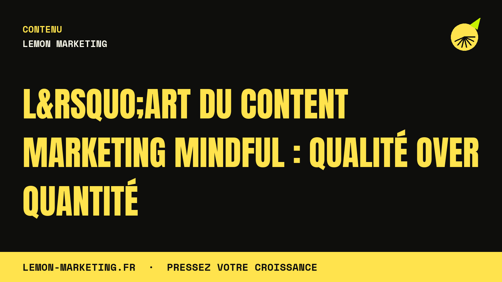 L’Art du Content Marketing Mindful : Qualité over Quantité