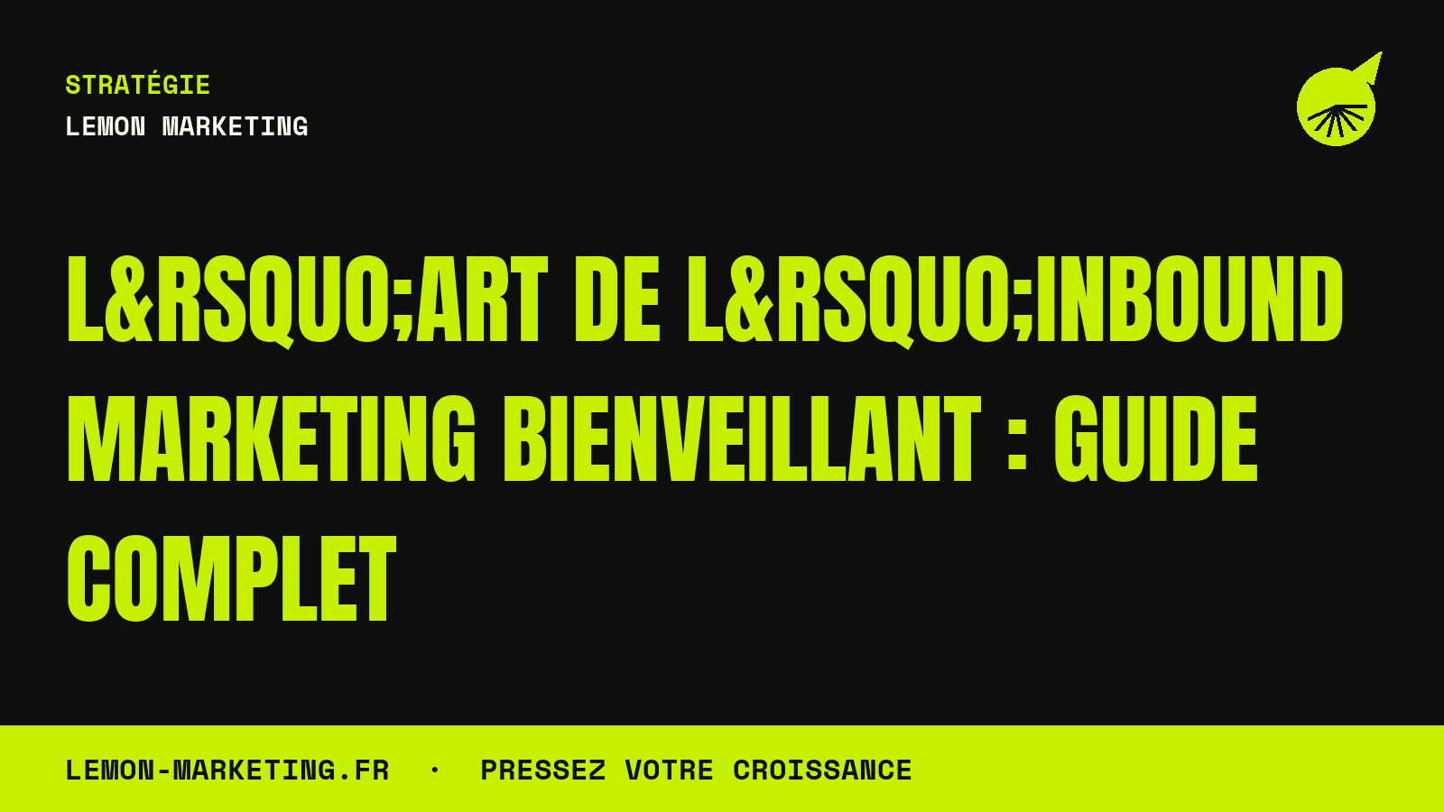 L’Art de l’Inbound Marketing Bienveillant : Guide Complet