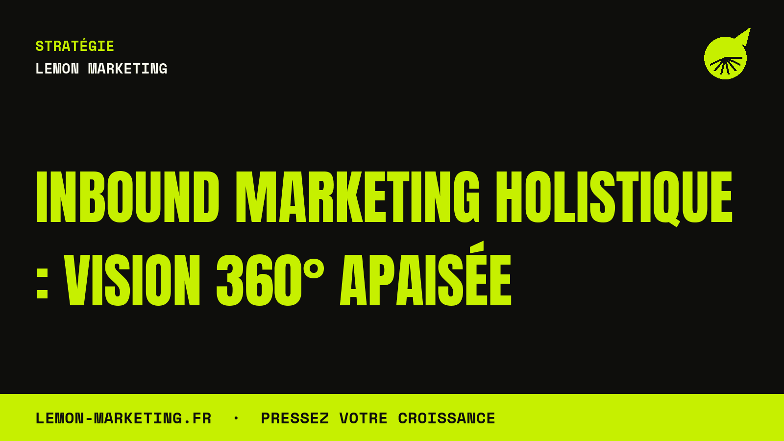 Inbound Marketing Holistique : Vision 360° Apaisée