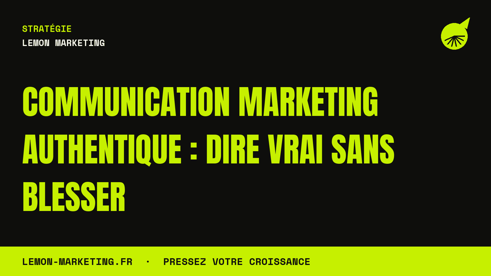 Communication Marketing Authentique : Dire Vrai Sans Blesser