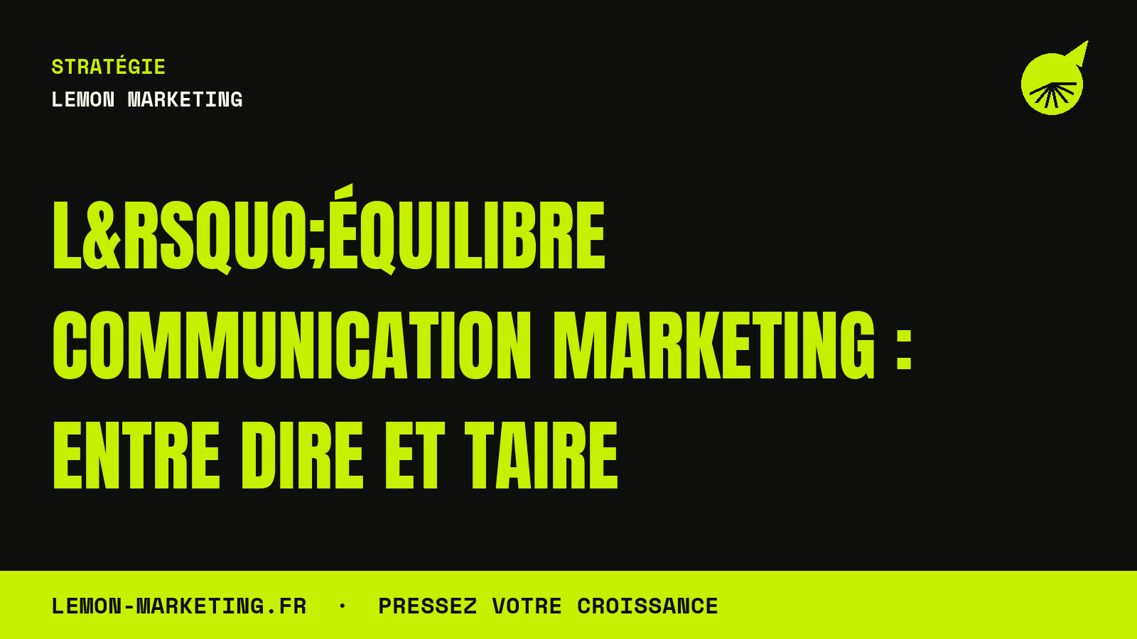 L’Équilibre Communication Marketing : Entre Dire et Taire