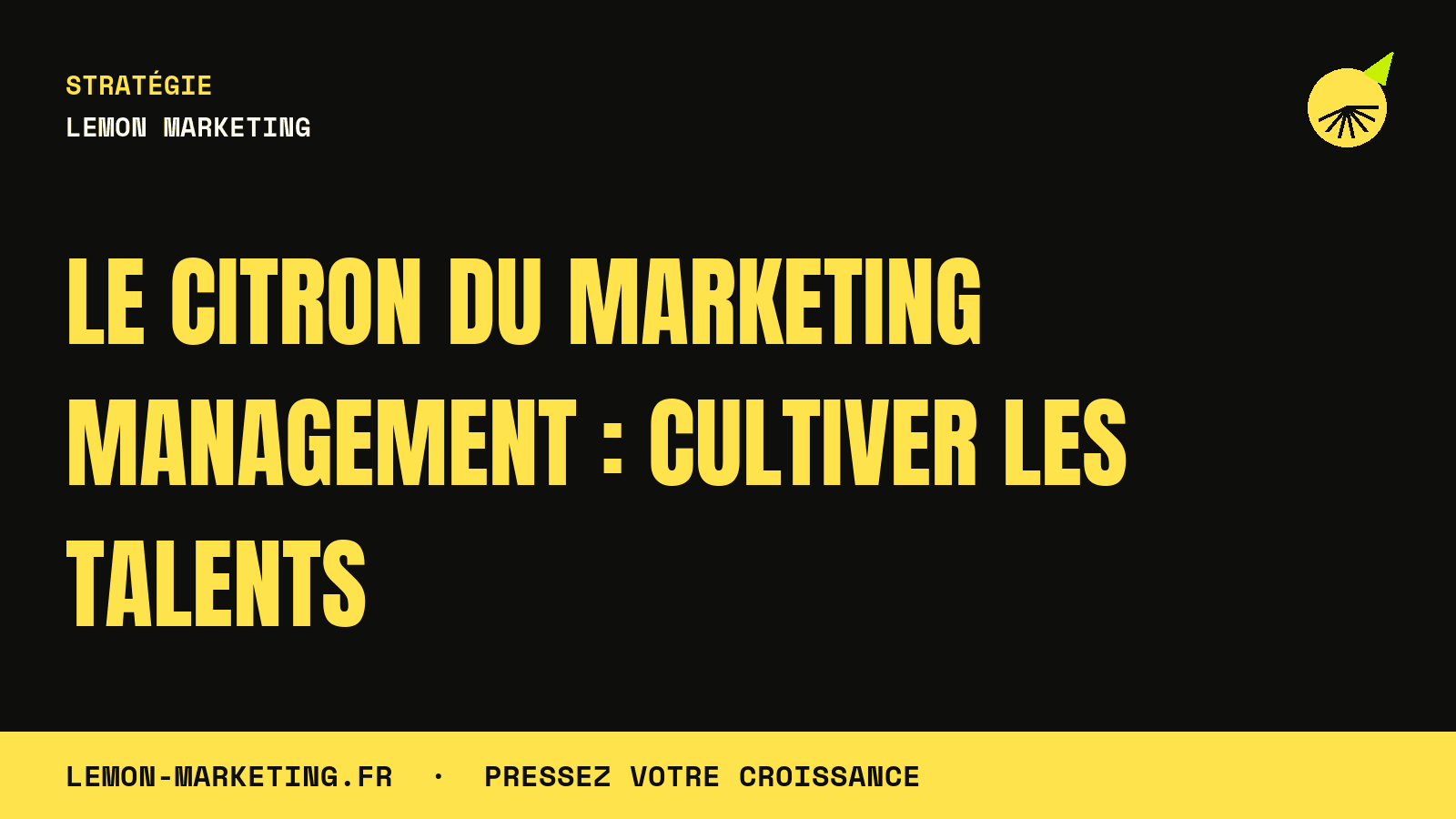 Le Citron du Marketing Management : Cultiver les Talents
